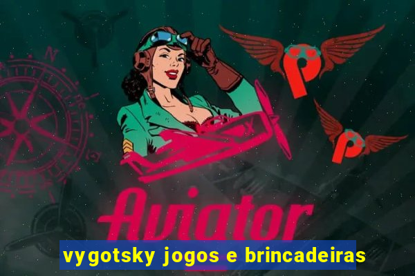 vygotsky jogos e brincadeiras